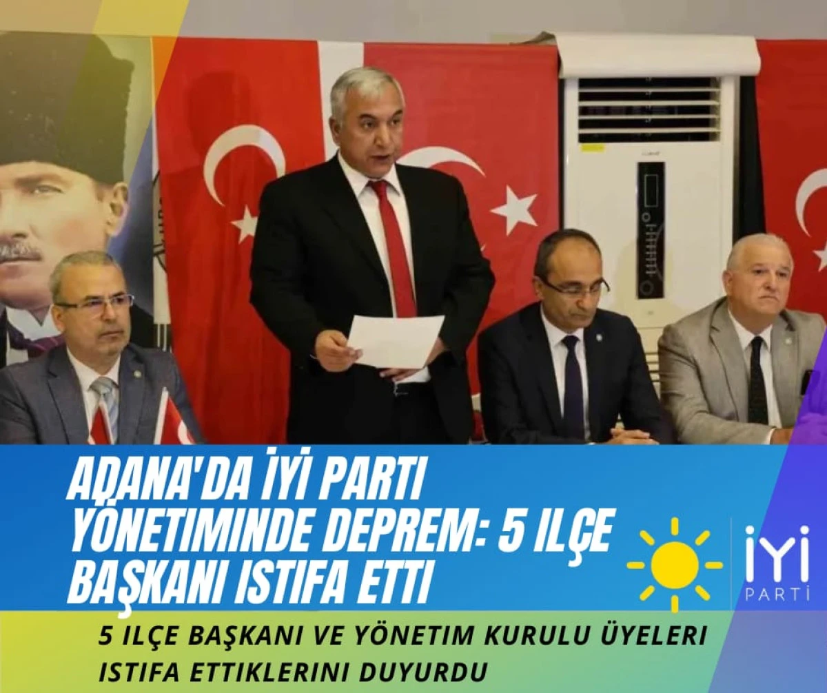  Adana'da İYİ Parti y&ouml;netiminde deprem: 5 il&ccedil;e başkanı istifa etti