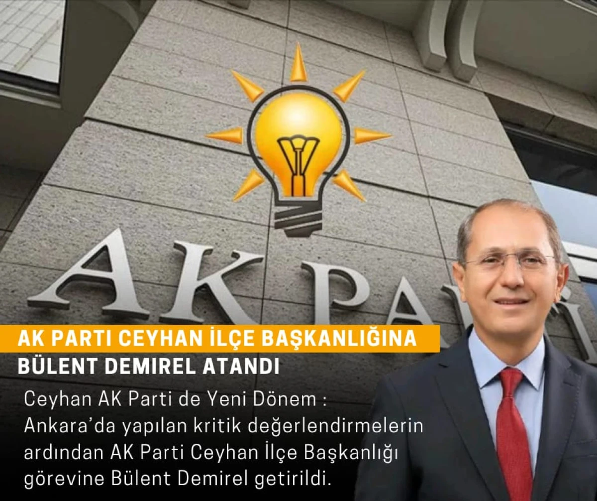 AK Parti Ceyhan İl&ccedil;e Başkanlığına B&uuml;lent Demirel Atandı