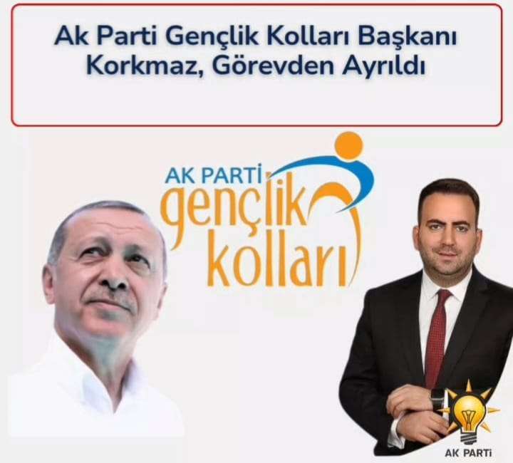 Ak Parti Gençlik Kolları Başkanı Korkmaz, Görevden Ayrıldı