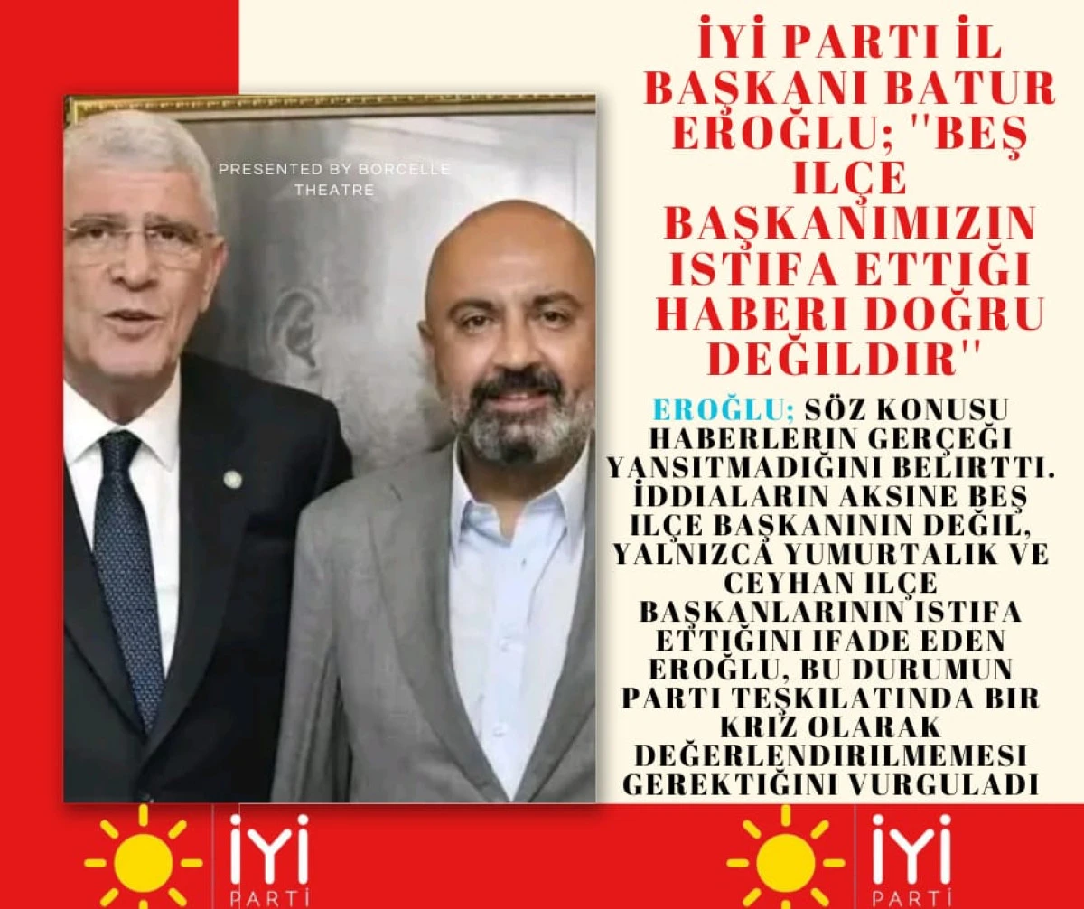 İYİ Parti İl Başkanı Batur Eroğlu; ''Beş il&ccedil;e başkanımızın istifa ettiği haberi doğru değildir'' 